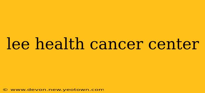 lee health cancer center