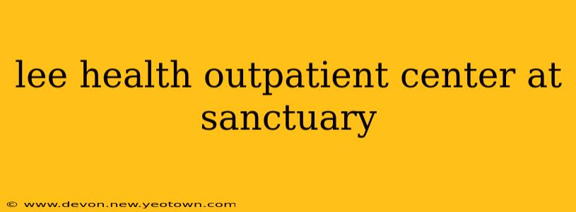 lee health outpatient center at sanctuary