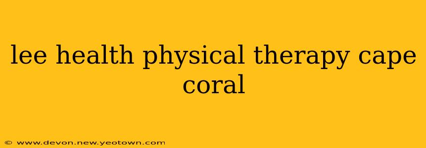 lee health physical therapy cape coral