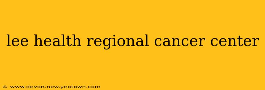 lee health regional cancer center