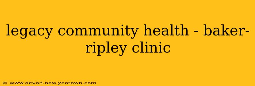 legacy community health - baker-ripley clinic