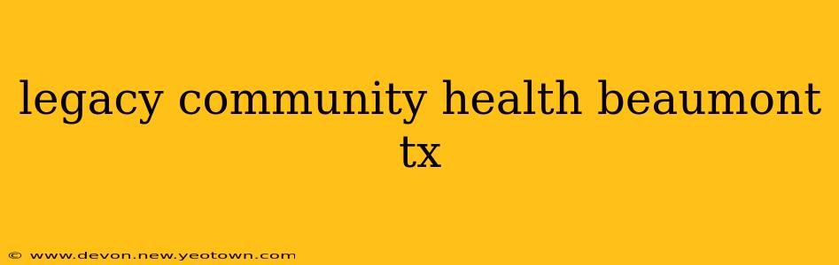legacy community health beaumont tx