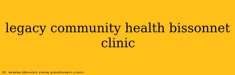 legacy community health bissonnet clinic
