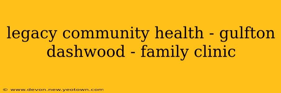 legacy community health - gulfton dashwood - family clinic