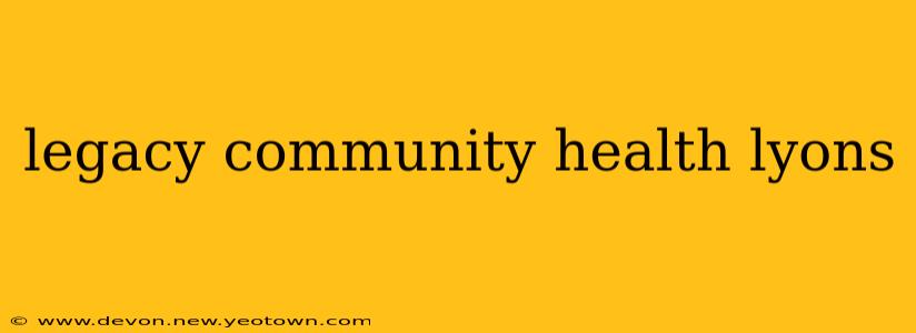 legacy community health lyons