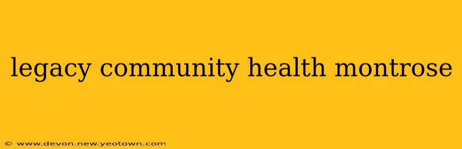 legacy community health montrose