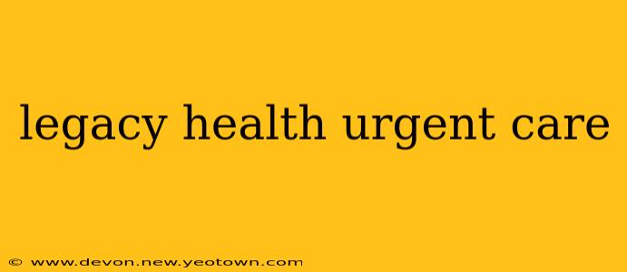 legacy health urgent care