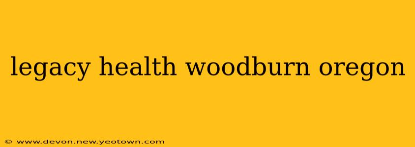 legacy health woodburn oregon