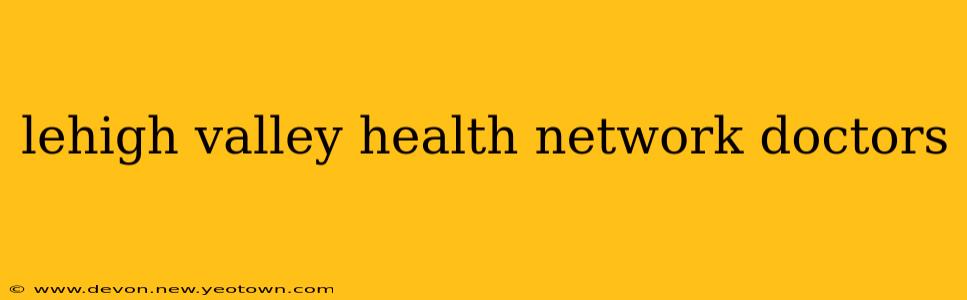 lehigh valley health network doctors