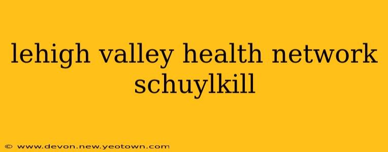 lehigh valley health network schuylkill
