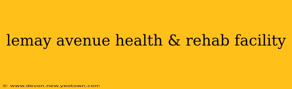 lemay avenue health & rehab facility