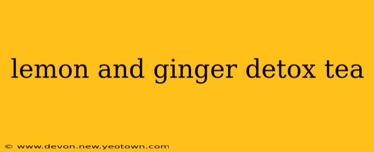 lemon and ginger detox tea