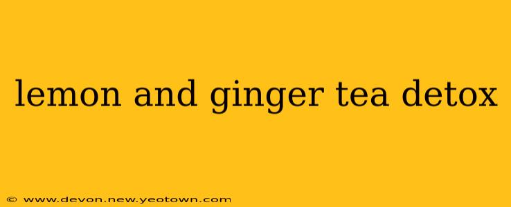 lemon and ginger tea detox