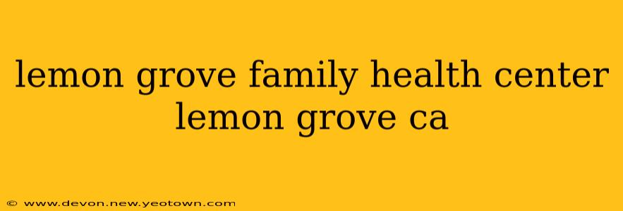 lemon grove family health center lemon grove ca