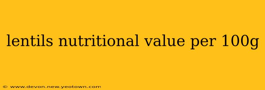 lentils nutritional value per 100g