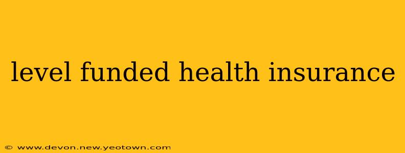 level funded health insurance