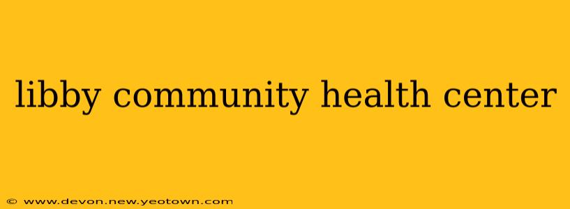 libby community health center