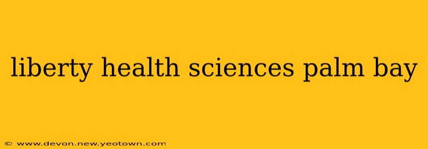 liberty health sciences palm bay