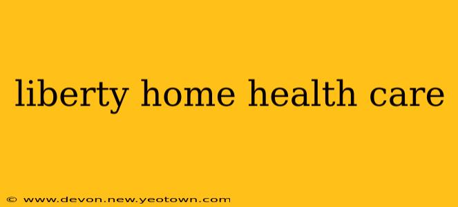 liberty home health care