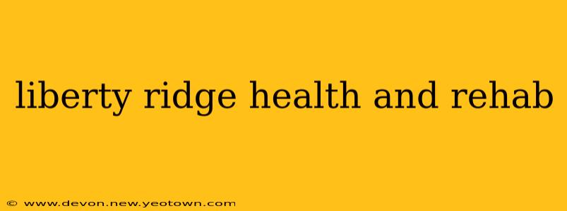 liberty ridge health and rehab