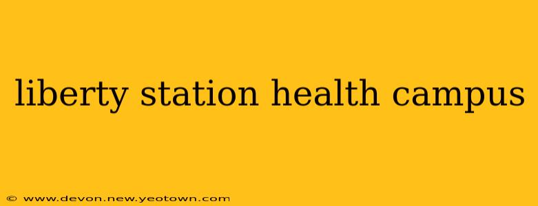 liberty station health campus