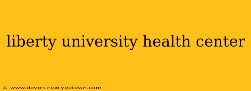 liberty university health center