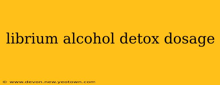 librium alcohol detox dosage