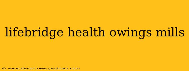 lifebridge health owings mills