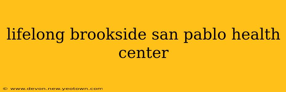 lifelong brookside san pablo health center