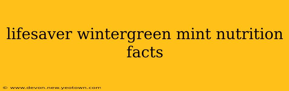 lifesaver wintergreen mint nutrition facts