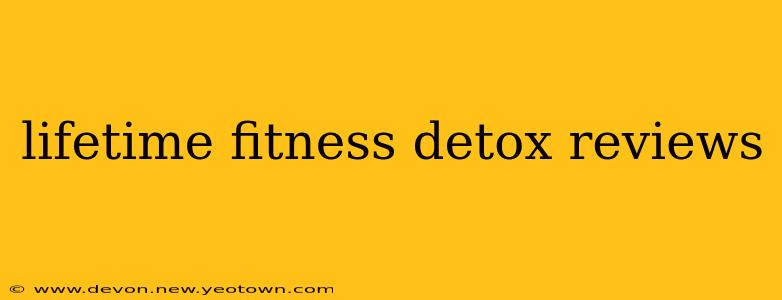 lifetime fitness detox reviews