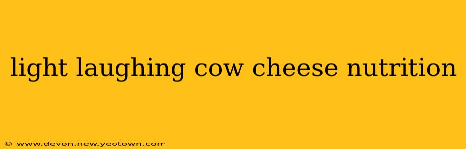 light laughing cow cheese nutrition