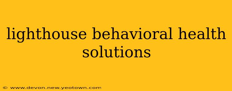 lighthouse behavioral health solutions