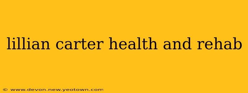 lillian carter health and rehab