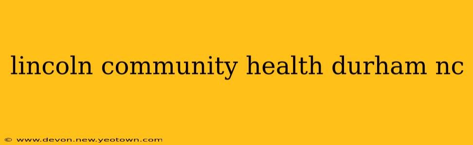 lincoln community health durham nc