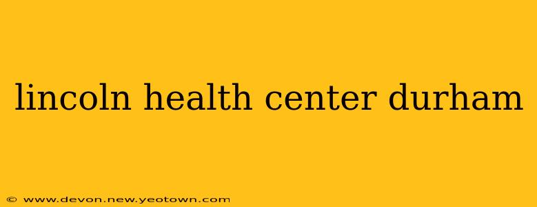 lincoln health center durham