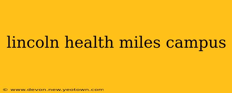 lincoln health miles campus