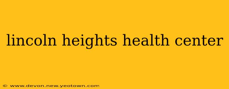 lincoln heights health center