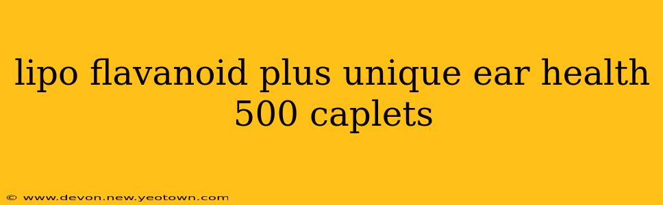 lipo flavanoid plus unique ear health 500 caplets