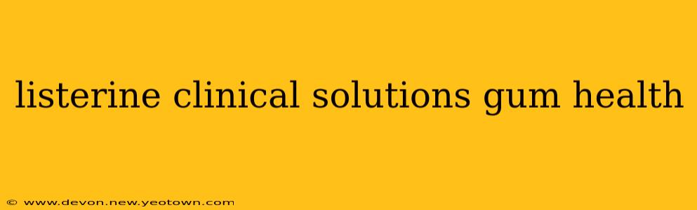 listerine clinical solutions gum health