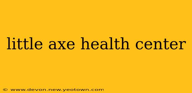 little axe health center