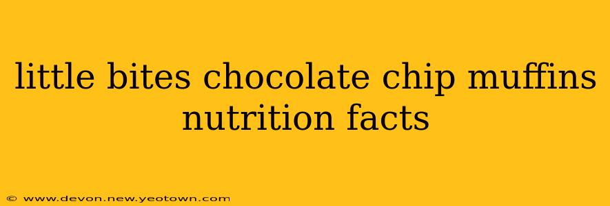 little bites chocolate chip muffins nutrition facts