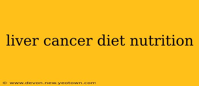 liver cancer diet nutrition