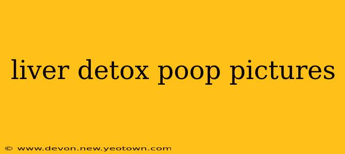 liver detox poop pictures