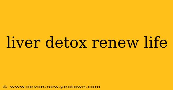 liver detox renew life
