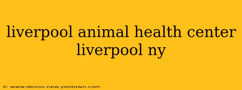 liverpool animal health center liverpool ny