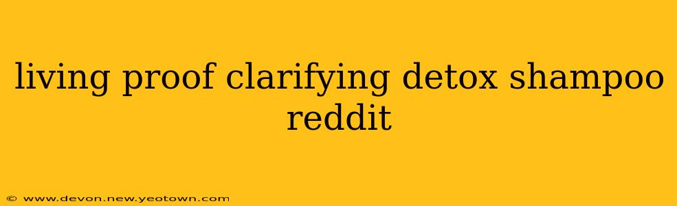 living proof clarifying detox shampoo reddit