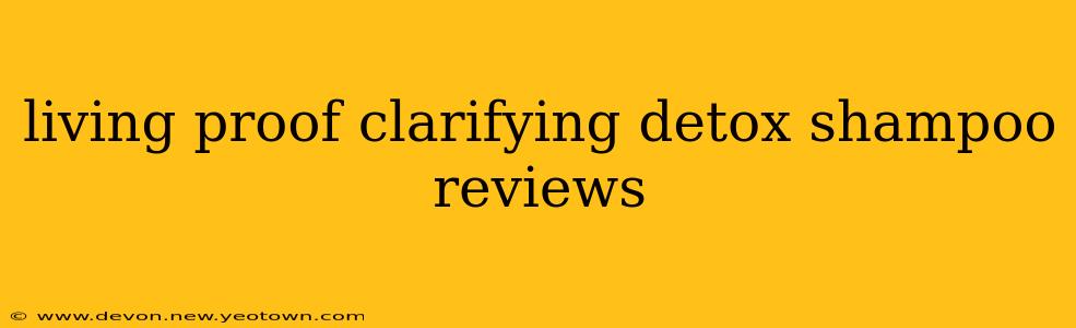 living proof clarifying detox shampoo reviews