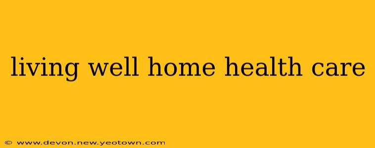 living well home health care