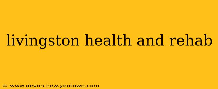 livingston health and rehab